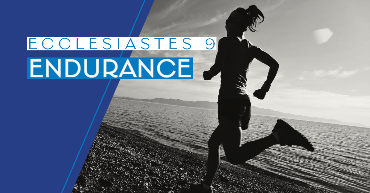 ECCLESIASTES 9: ENDURANCE