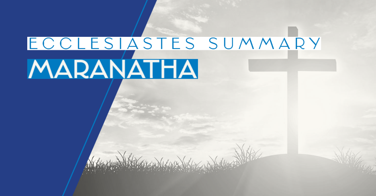 Ecclesiastes Summary Maranatha