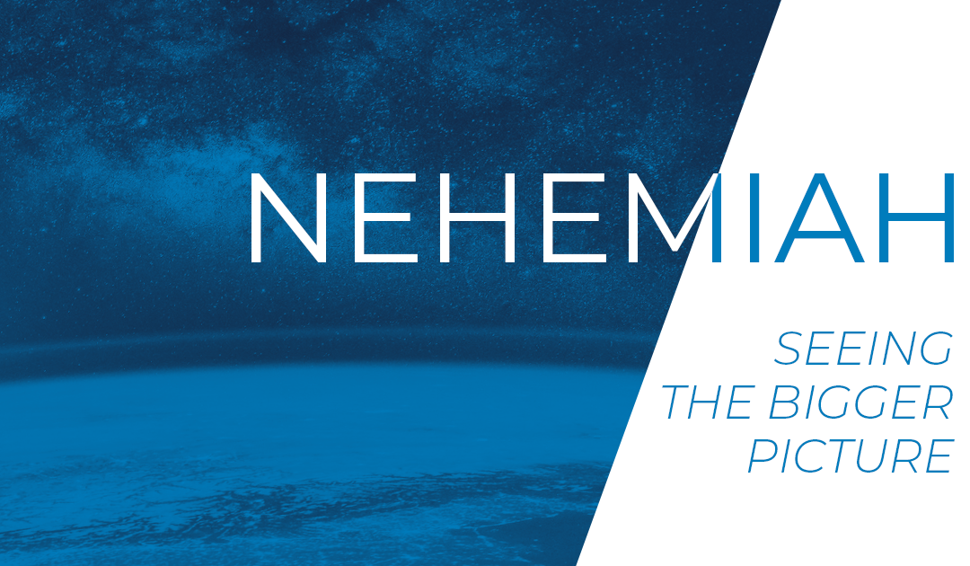 NEHEMIAH 5: Seeing the Bigger Picture