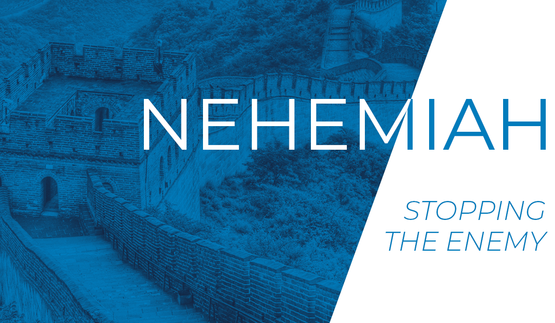 NEHEMIAH 6: Stopping the Enemy