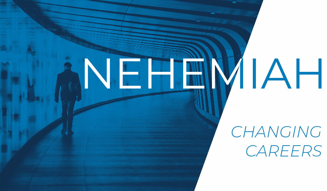 NEHEMIAH: Changing Careers