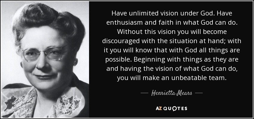 quote-have-unlimited-vision-under-god-have-enthusiasm-and-faith-in-what-god-can-do-without-henrietta-mears-83-77-42